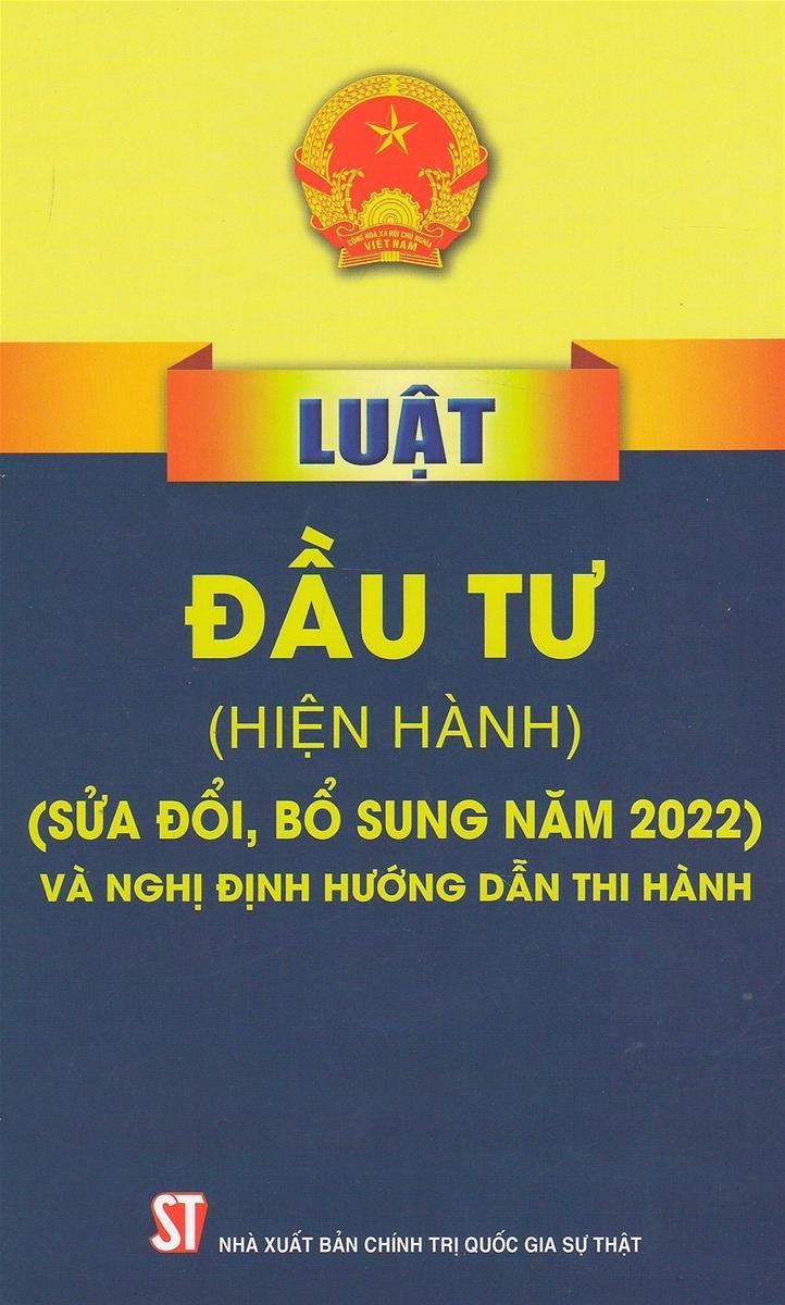 Sách “Luật Đầu tư (hiện hành) (sửa đổi, bổ sung năm 2022) và nghị định hướng dẫn thi hành”