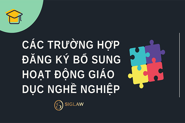 Các trường hợp đăng ký bổ sung hoạt động giáo dục nghề nghiệp