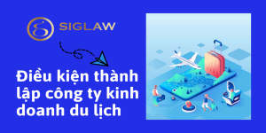 Điều kiện thành lập công ty kinh doanh du lịch