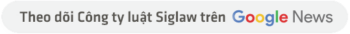 Theo dõi công ty luật Siglaw trên Google news