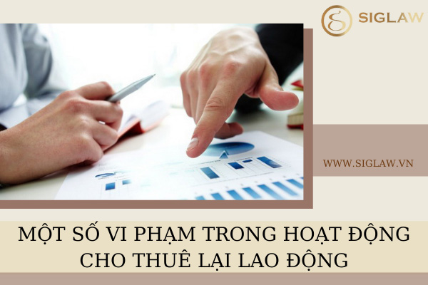 Một số vi phạm trong hoạt động cho thuê lại lao động