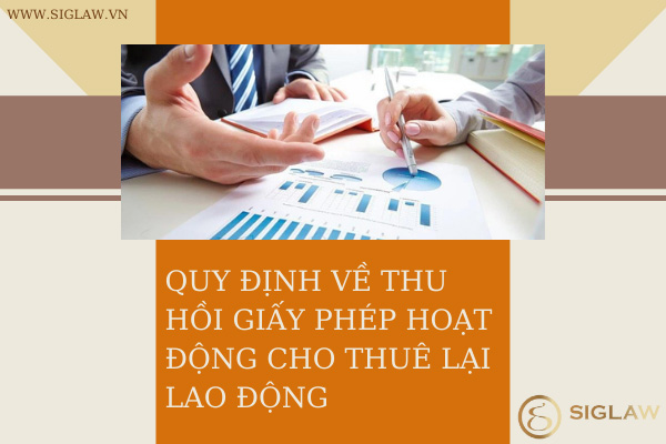 Quy định về thu hồi giấy phép hoạt động cho thuê lại lao động