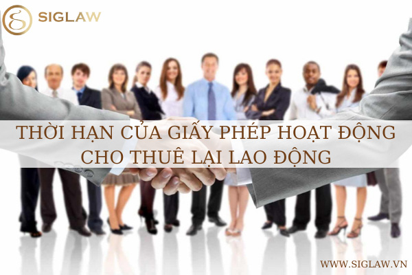 Thời hạn của Giấy phép hoạt động cho thuê lại lao động