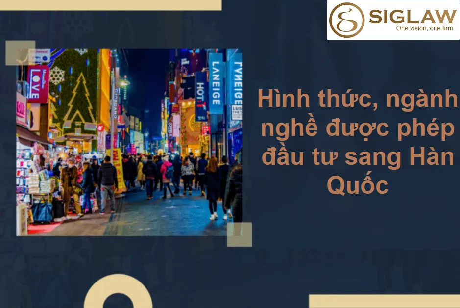 1 Số hình thức, ngành nghề được phép đầu tư sang Hàn Quốc