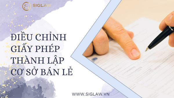 Thủ tục điều chỉnh giấy phép thành lập cơ sở bán lẻ