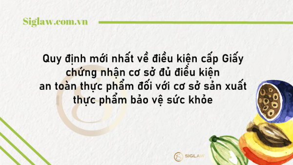 Điều kiện cấp giấy chứng nhận an toàn thực phẩm với cơ sở sản xuất thực phẩm bảo vệ sức khỏe