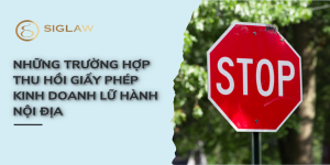 Những trường hợp thu hồi giấy phép kinh doanh lữ hành nội địa