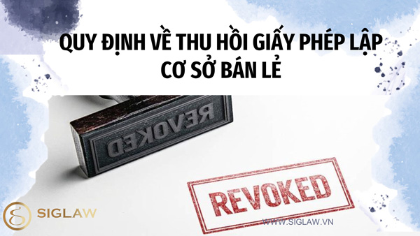 Quy định về thu hồi Giấy phép lập cơ sở bán lẻ