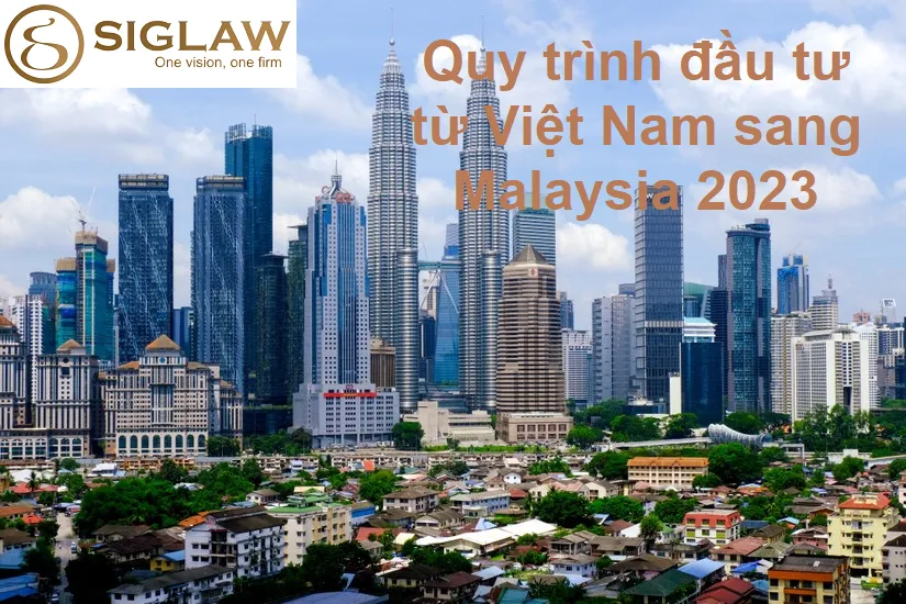 Tìm hiểu quy trình đầu tư từ Việt Nam sang Malaysia [2023]