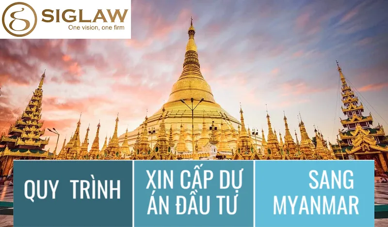 Quy trình các giai đoạn xin cấp dự án đầu tư sang Myanmar