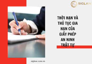 Thời hạn và thủ tục gia hạn của Giấy phép an ninh trật tự