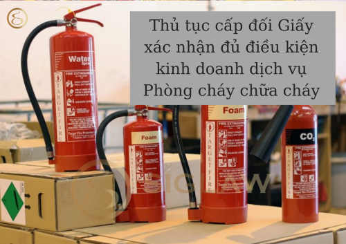 Thủ tục cấp đổi Giấy xác nhận đủ điều kiện kinh doanh dịch vụ phòng cháy và chữa cháy