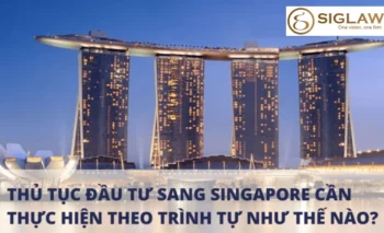 Trình tự thủ tục đầu tư sang Singapore mới nhất 2023
