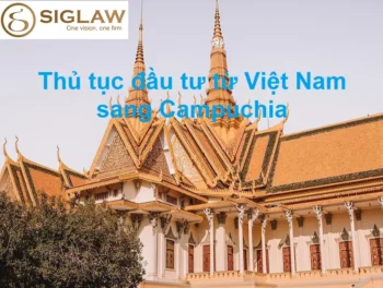 Thủ tục pháp lý đầu tư từ Việt Nam sang Campuchia