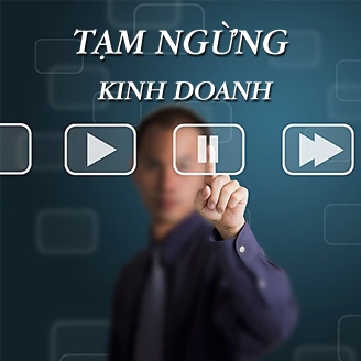 Thủ tục tạm ngừng hoạt động chi nhánh,văn phòng đại diện, địa điểm kinh doanh