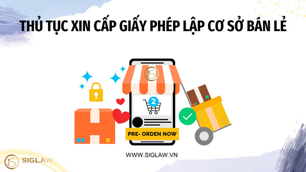 Thủ tục xin cấp Giấy phép thành lập cơ sở bán lẻ