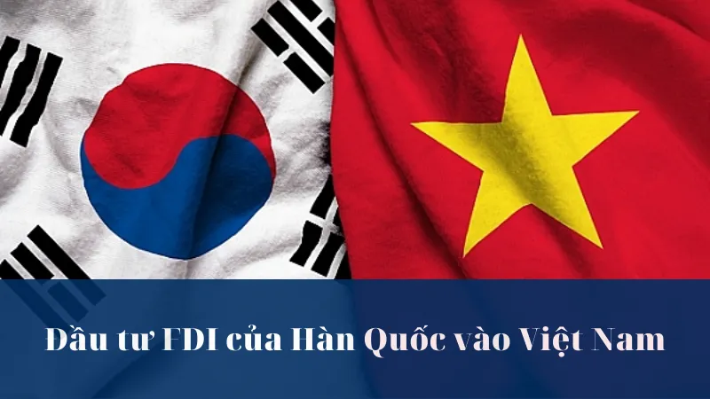 Đầu tư FDI của Hàn Quốc vào Việt Nam