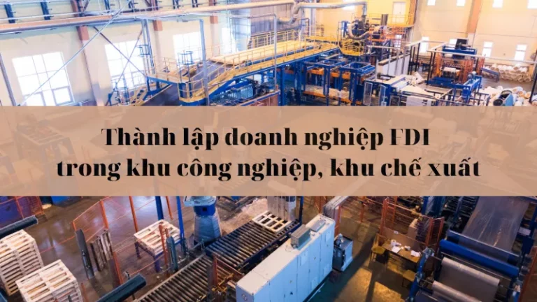 Thành lập doanh nghiệp FDI trong khu công nghiệp, khu chế xuất