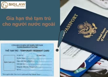 Hồ sơ, thủ tục xin gia hạn thẻ tạm trú cho người nước ngoài