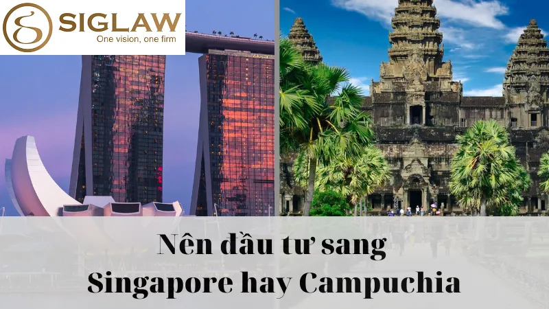 Nên đầu tư sang Singapore hay đầu tư ở Campuchia