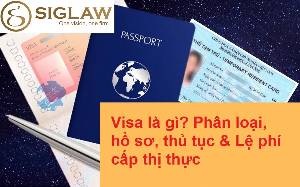 Visa là gì? Phân loại, hồ sơ, thủ tục & Lệ phí cấp thị thực