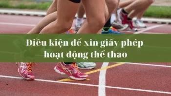 Xin giấy phép hoạt động thể thao cần những điều kiện gì?