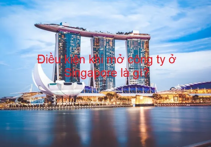 Điều kiện thành lập công ty tại Singapore