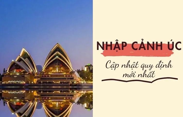 Quy định nhập cảnh Úc & 1 Số lưu ý