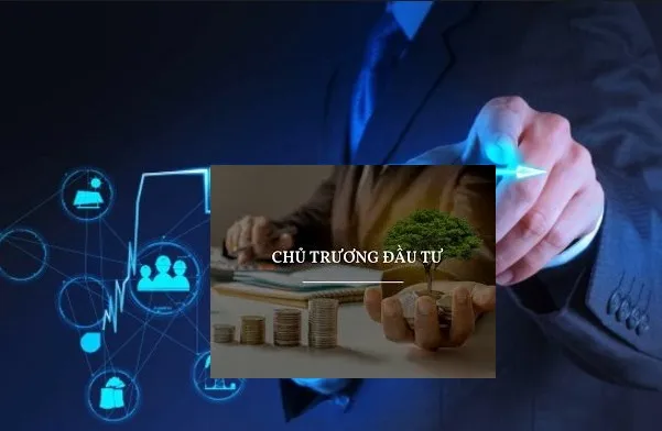 Quyết định chủ trương đầu tư là gì? Các cơ quan có thẩm quyền phê duyệt