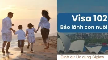 VISA 102 | Điều kiện, hồ sơ & thủ tục bảo lãnh con nuôi sang Úc