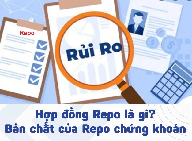 Hợp đồng Repo: Đặc điểm & 1 Số rủi ro khi giao dịch Repo