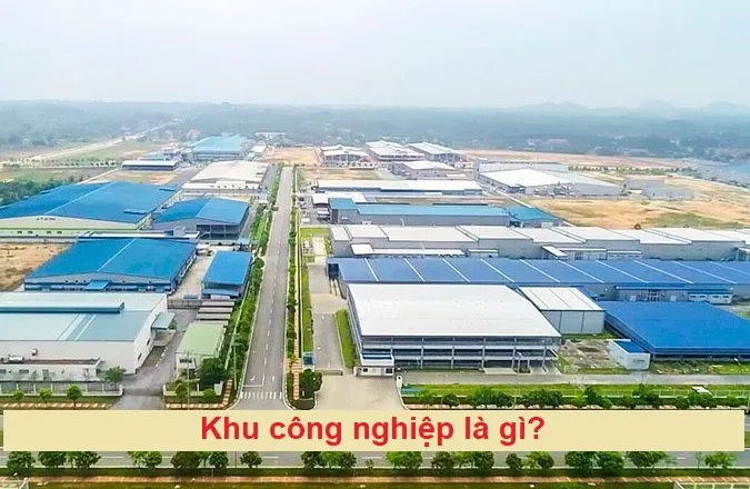 Khu công nghiệp là gì? Ưu đãi và nghĩa vụ của doanh nghiệp trong KCN