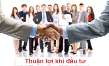 Thuận lợi khi đầu tư tại Việt nam đối với công ty có vốn Trung quốc