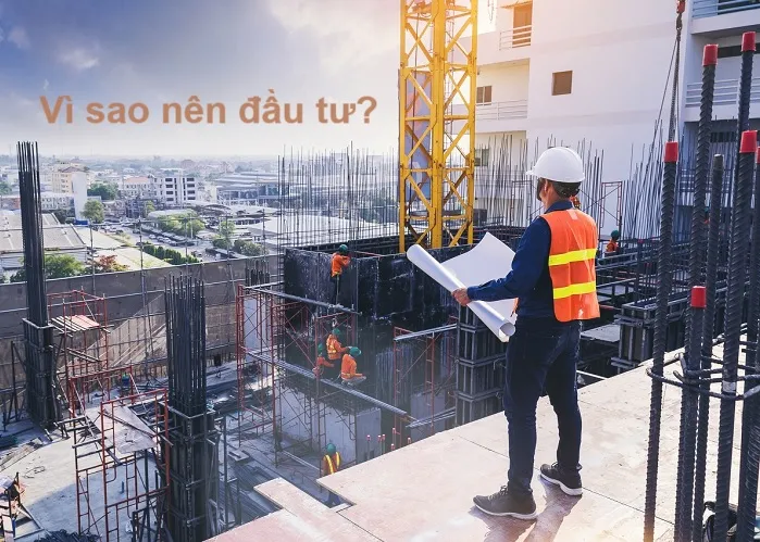 Vì sao nên đầu tư vào lĩnh vực xây dựng tại Việt Nam