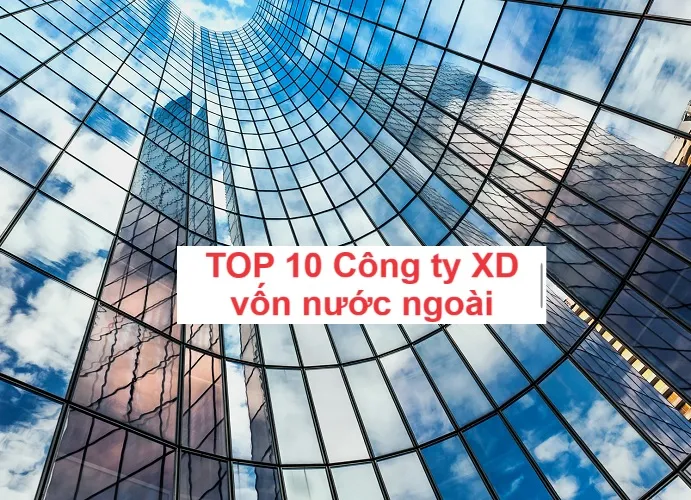 Các công ty xây dựng có vốn đầu tư nước ngoài lớn tại Việt Nam