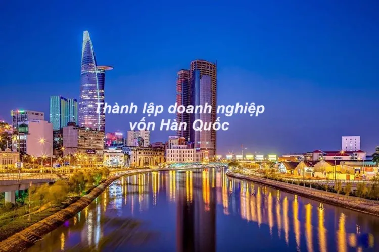 Thành lập doanh nghiệp có vốn Hàn Quốc tại TP HCM