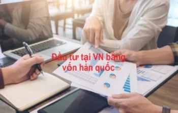 Thuận lợi khi đầu tư tại Việt nam đối với công ty có vốn Hàn quốc