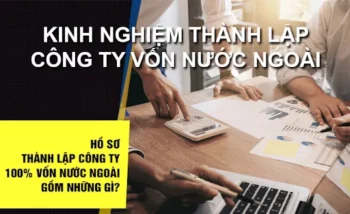 Những điều cần biết khi thành lập công ty có vốn nước ngoài