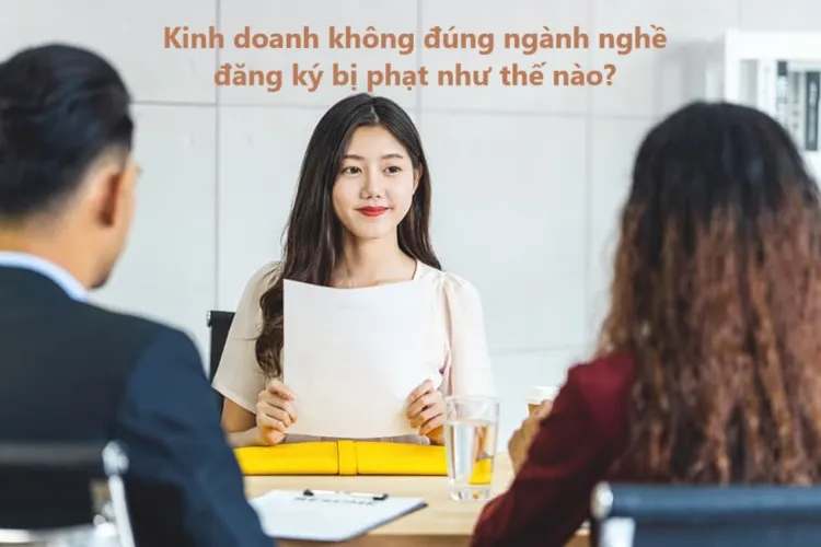 Kinh doanh không đúng ngành nghề đăng ký xử phạt thế nào?