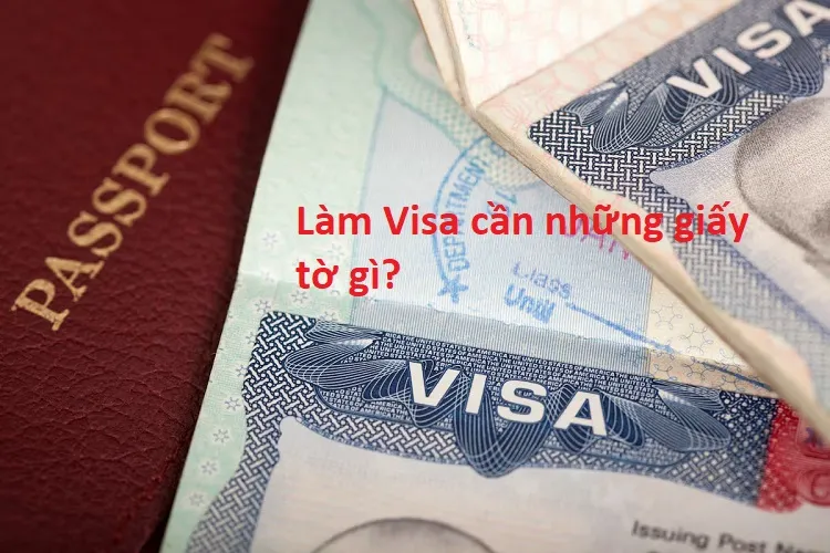 Làm Visa tại Việt Nam cần những gì?