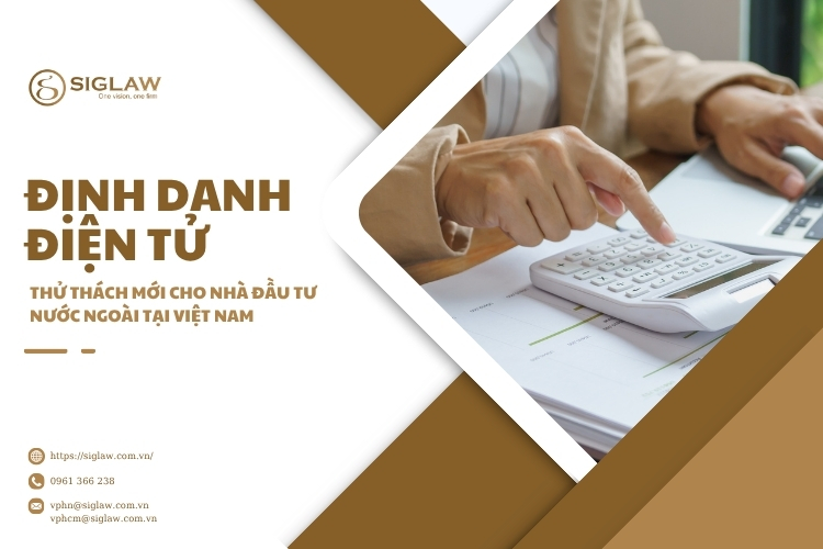 Định danh điện tử - Thử thách mới cho nhà đầu tư nước ngoài tại Việt Nam Định danh điện tử - Thử thách mới cho nhà đầu tư nước ngoài tại Việt Nam