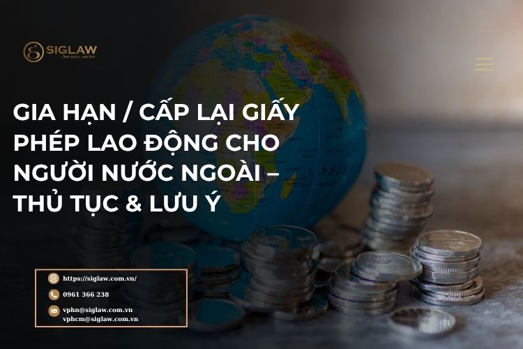 Gia hạn, cấp lại giấy phép lao động cho người nước ngoài