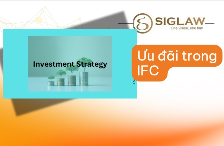 Nhà đầu tư chiến lược trong IFC được hưởng những ưu đãi gì?