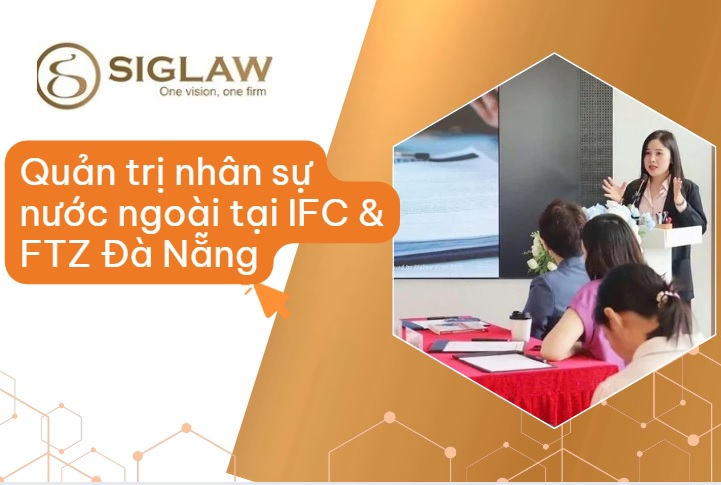 Quản trị nhân sự nước ngoài tại IFC & FTZ Đà Nẵng Quản trị nhân sự nước ngoài tại IFC & FTZ Đà Nẵng