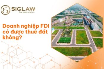 Doanh nghiệp FDI có được thuê đất không?