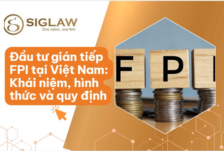 Đầu tư FPI là gì? Quy định và các hình thức đầu tư gián tiếp tại Việt Nam