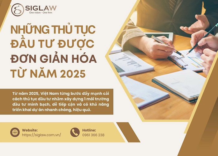 Những thủ tục đầu tư được đơn giản hóa từ 2025 Những thủ tục đầu tư được đơn giản hóa từ 2025