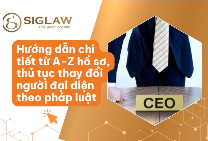 Hồ sơ & thủ tục thay đổi người đại diện theo pháp luật doanh nghiệp